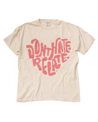 Don't Hate Relate Tee