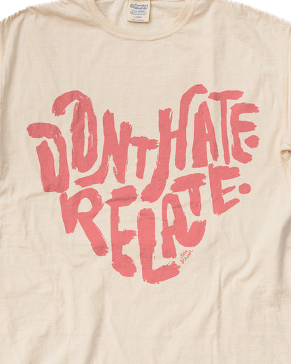 Don't Hate Relate Tee