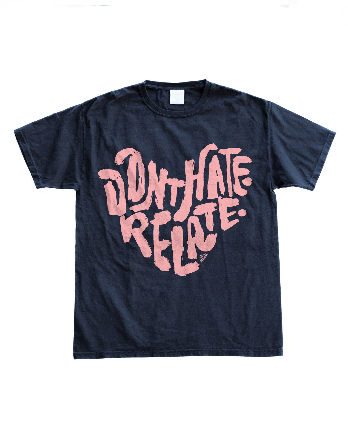 Don't Hate Relate Tee