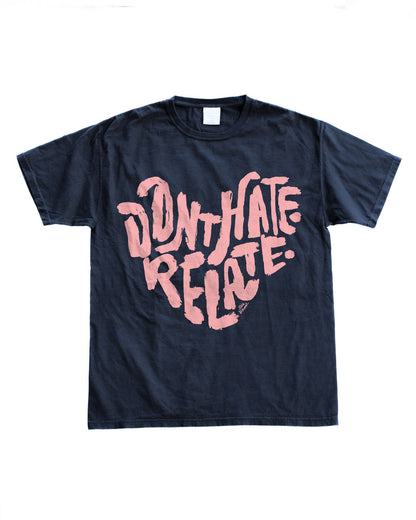 Don't Hate Relate Tee