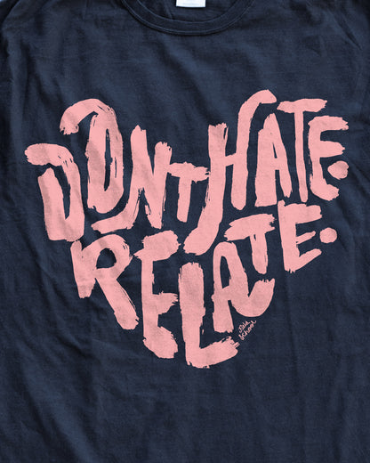 Don't Hate Relate Tee