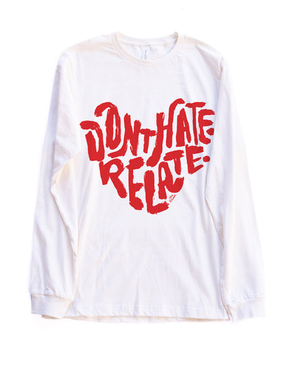Don't Hate Relate Long Sleeve Tee