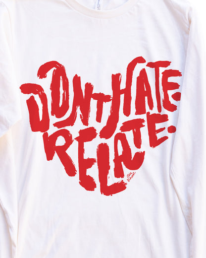 Don't Hate Relate Long Sleeve Tee