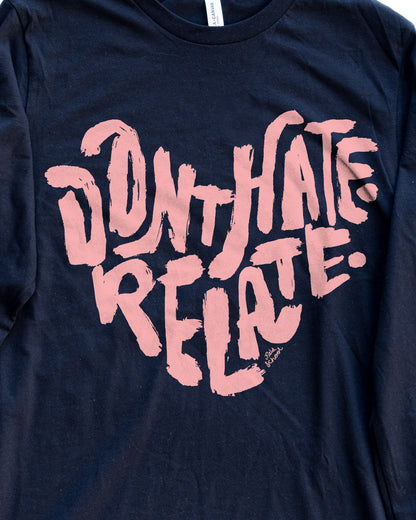 Don't Hate Relate Long Sleeve Tee