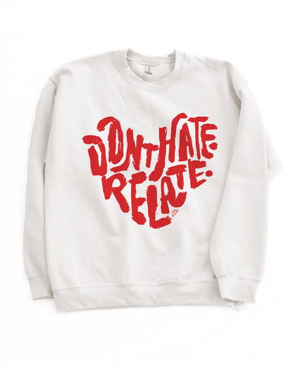 Don't Hate Relate Crewneck