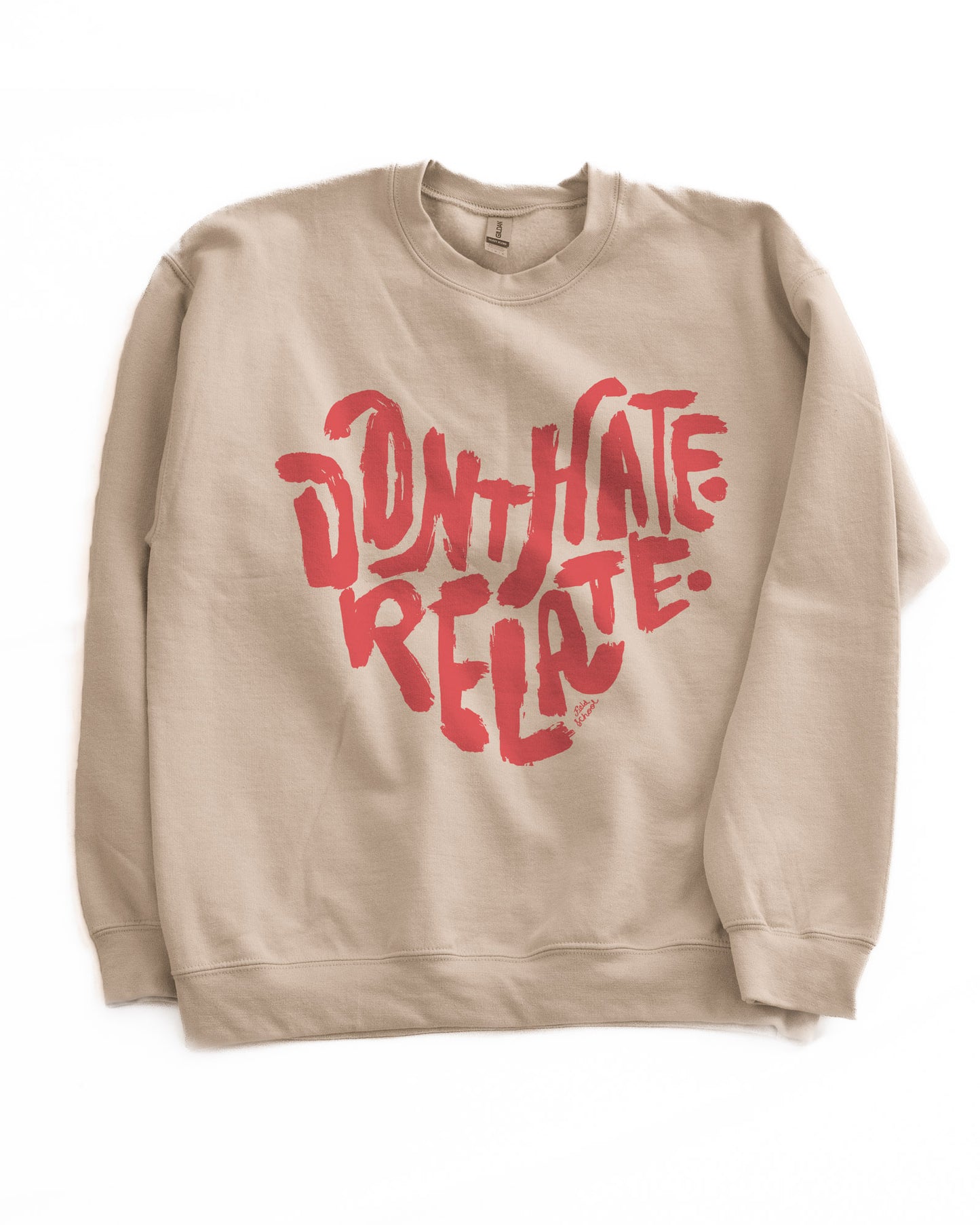 Don't Hate Relate Crewneck