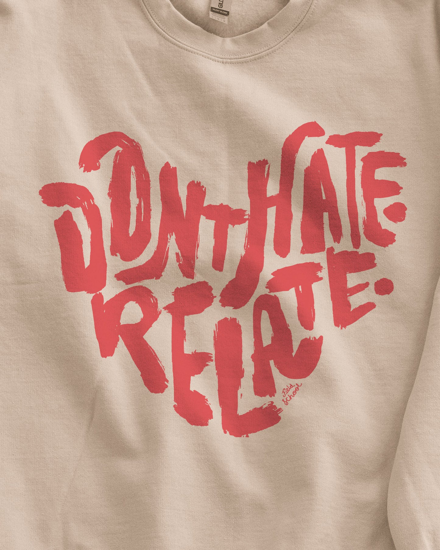 Don't Hate Relate Crewneck