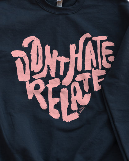 Don't Hate Relate Crewneck